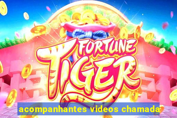 acompanhantes videos chamada